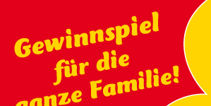 Gewinnspiel für die ganze Familie!